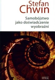 Samobójstwo Jako Doświadczenie Wyobraźni (Stefan Chwin)