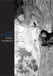 Some Stories: Lessons From the Edge of Business and Sport (Yvon Chouinard)