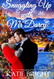 Snuggling Up With Mr Darcy (Katie Bright)