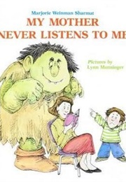 My Mother Never Listens to Me (Marjorie Weinman Sharmat)
