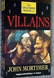 The Oxford Book of Villains (John Mortimer, Ed.)