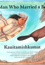 The Man Who Married a Beaver (Kauitamishkumat) (Martha MacDonald Et Al)