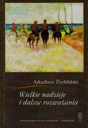 Wielkie Nadzieje I Dalsze Rozważania (Arkadiusz Żychliński)