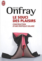 Le Souci Des Plaisirs (Michel Onfray)