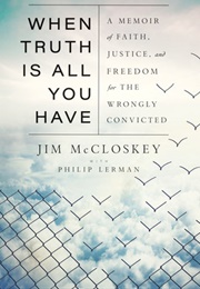 When Truth Is All You Have (Jim McCloskey)