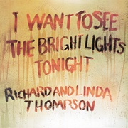 I Want to See the Bright Lights Tonight (Richard &amp; Linda Thompson, 1974)