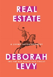 Real Estate: A Living Autobiography (Deborah Levy)