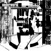 Dubnobasswithmyheadman (Underworld, 1994)