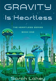 Gravity Is Heartless (Sarah Lahey)