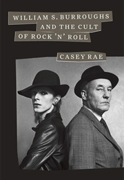 William S. Burroughs and the Cult of Rock 'N' Roll (Casey Rae)