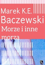 Morze I Inne Morza (Marek Krystian Emanuel Baczewski)