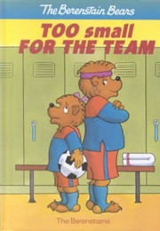 The Berenstain Bears: Too Small for the Team (Stan and Jan Berenstain)