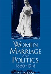 Women, Marriage, and Politics, 1860-1914 (Patricia Jalland)