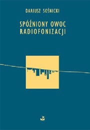 Spóźniony Owoc Radiofonizacji (Dariusz Sośnicki)