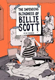 The Impending Blindness of Billie Scott (Zoe Thorogood)