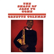 The Shape of Jazz to Come (Ornette Coleman, 1959)