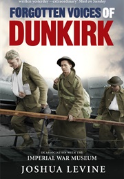 Forgotten Voices of Dunkirk (Joshua Levine)