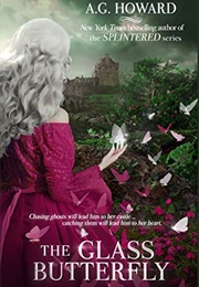 The Glass Butterfly (Haunted Hearts Legacy #3) (A. G. Howard)