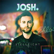 Vielleicht - Josh.