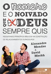 O Namoro E O Noivado Que Deus Sempre Quis (David Merkh)