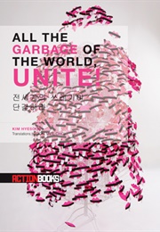All the Garbage of the World, Unite! (Hyesoon Kim)