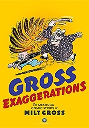 Gross Exaggerations: The Meshuga Comic Strips of Milt Gross (Milt Gross)