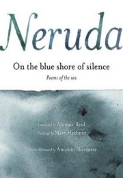On the Blue Shore of Silence (Pablo Neruda)