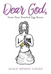 Dear God From Your Poached Egg Breast (Alice Mpofu-Coles)