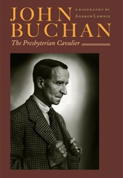 John Buchan: The Presbyterian Cavalier (Andrew Lownie)