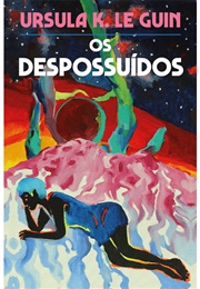 Os Despossuídos (Ursula K. Le Guin)