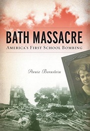 Bath Massacre: America's First School Bombing (Arnie Bernstein)