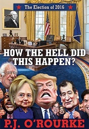 How the Hell Did This Happen? (P.J. O'Rourke)