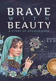Brave With Beauty: A Story of Afghanistan (Maxine Rose Schur)