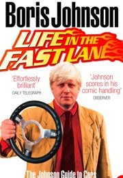 Life in the Fast Lane: The Johnson Guide to Cars (Boris Johnson)