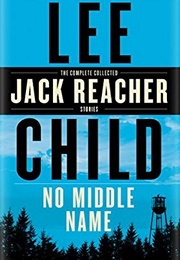 No Middle Name: The Complete Collected Jack Reacher Short Stories (Lee Child)