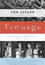 Teenage: The Prehistory of Youth Culture (Jon Savage)