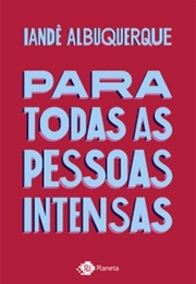 Para Todas as Pessoas Intensas (Iandê Albuquerque)