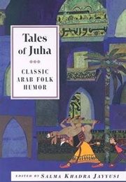 Tales of Juha: Classic Arab Folk Humor (Salma Khadra Jayyusi)