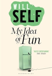 My Idea of Fun (Will Self)