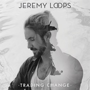 Trading Change - Jeremy Loops