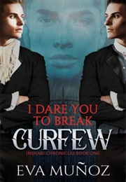 I Dare You to Break Curfew (Eva Munoz)