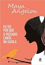 Eu Sei Por Que O Pássaro Canta Na Gaiola (Maya Angelou)
