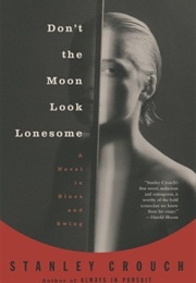 Don't the Moon Look Lonesome (Stanley Crouch)