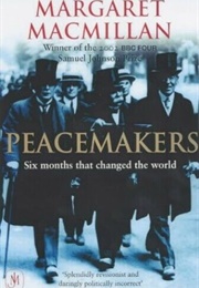 Peacemakers: The Paris Peace Conference of 1919 and Its Attempt to End War (Margaret MacMillan)