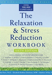 The Relaxation and Stress Reduction Workbook (Martha Davis, Elizabeth Robbins Eshelman)