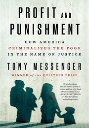 Profit and Punishment: How America Criminalizes the Poor in the Name of Justice (Tony Messenger)