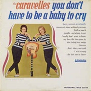 The Caravelles - You Don't Have to Be a Baby to Cry