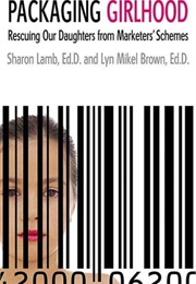 Packaging Girlhood (Lamb, Sharon)