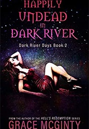 Happily Undead in Dark River (Grace McGinty)