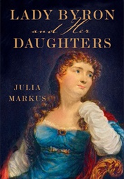 Lady Byron and Her Daughters (Julia Markus)